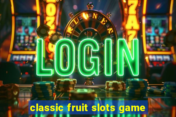 classic fruit slots game